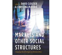Markets and Other Social Structures: Analyzing Moral Ecologies in Christian Ethics