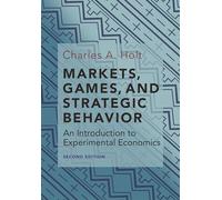 Markets, Games, and Strategic Behavior: An Introduction to Experimental Economics (Second Edition) (2nd School edition)