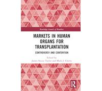 Markets in Human Organs for Transplantation: Controversy and Contention (Routledge Annals of Bioethics)