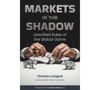 MARKETS IN THE SHADOW: Unwritten Rules of the Global Game (Business Alchemy)