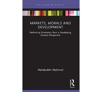 Markets, Morals and Development: Rethinking Economics from a Developing Country Perspective