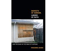 Markets of Sorrow, Labors of Faith: New Orleans in the Wake of Katrina