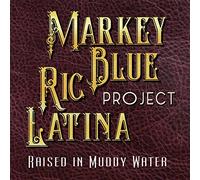 Markey Blue - Ric Latina Project - Raised In Muddy Water