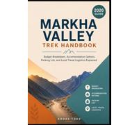 Markha Valley Trek Handbook: Budget Breakdown, Accommodation Options, Packing List, and Local Travel Logistics Explained