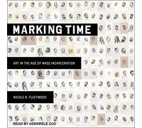 Marking Time: Art in the Age of Mass Incarceration