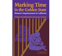 Marking Time in the Golden State: Women's Imprisonment in California (Cambridge Studies in Criminology)