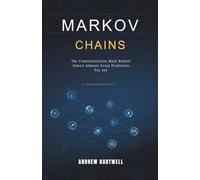 Markov Chains: The Counterintuitive Math Behind Almost Every Prediction You See