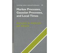 Markov Processes, Gaussian Processes, and Local Times: 100 (Cambridge Studies in Advanced Mathematics, Series Number 100)