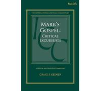 Marks Gospel: Critical Excursuses (International Critical Commentary)