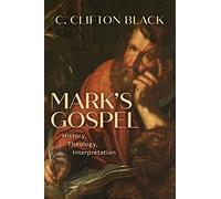 Mark's Gospel: History, Theology, Interpretation