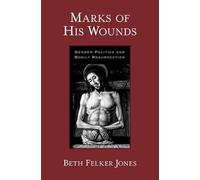 Marks of His Wounds: Gender Politics and Bodily Resurrection