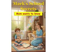 Mark's School Secrets ......... Mom wants to know: Mark’s not telling… but love always understands.