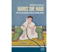 Marks She Made: The Art and Architecture of Begum Samru (Rethinking Art's Histories)