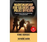 Marksmanship For Soldiers and Police Officers: How to Save Lives by Becoming a Sharpshooter