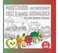 Marktzauber - Das kunterbunte Obst- & Gemüse Ausmalbuch für kleine hungrige Entdecker