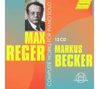 Markus Becker - Max Reger: Complete Works for Piano Solo (Boxed Set)