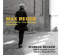 Markus Becker, NDR Radiophilharmonie & Joshua Weilerstein - Reger: Piano Concerto (Live Recording); Piano Pieces