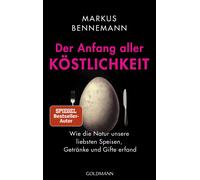 Markus Benneman Der Anfang aller Köstlichkeit: Wie die Natur unsere l (Hardback)