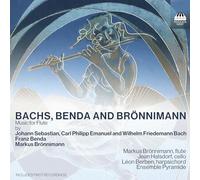 Markus Bronnimann; Jean Halsdorf; Leon Berben; Ensemble Pyramide - Bachs, Benda and Bronnimann: Music for Flute