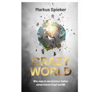 Markus Dr. Spie Crazy World: Wie man in verrückten Zeiten einen klar (Paperback)
