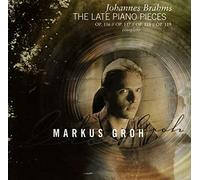 Markus Groh - Brahms: The Late Piano Works