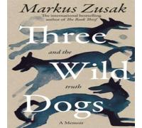 Markus Zusak Three Wild Dogs (and the truth) Hardback Book Markus Zusak Multicolor