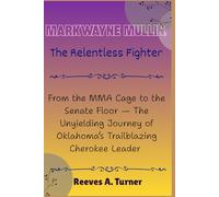 Markwayne Mullin: The Relentless Fighter: From the MMA Cage to the Senate Floor - The Unyielding Journey of Oklahoma’s Trailblazing Cherokee Leader
