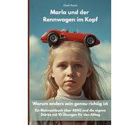Marla und der Rennwagen im Kopf: Warum anders sein genau richtig ist - Ein Mutmachbuch über ADHS und die eigene Stärke mit Übungen für den Alltag.
