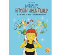 Marlas Bitcoin Abenteuer - Was ist Geld eigentlich?: Eine Reise durch die Geschichte des Geldes von Muscheln & Gold bis Bitcoin - Finanzielle Bildung, ... einfach erklärt für Kinder ab 8 Jahren.