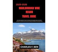 MARLBOROUGH WINE REGION TRAVEL GUIDE: Savor New Zealand’s Finest From World-Class Sauvignon Blanc and Scenic Vineyards to Coastal Sounds, Gourmet Dining, and Relaxed Countryside Charm