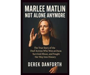 Marlee Matlin: Not Alone Anymore: The True Story of the Deaf Actress Who Won an Oscar, Survived Abuse, and Fought Her Way Into History: 46 (Fact vs. Film)