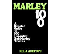 MARLEY 100: A Curated Guide To 100 Essential Bob Marley Tracks (Rhythm 100 Listening Guides)