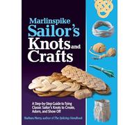 Marlinspike Sailor's Arts and Crafts: A Step-by-Step Guide to Tying Classic Sailor's Knots to Create, Adorn, and Show Off (INTERNATIONAL MARINE-RMP)