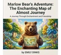 Marlow Bear's Adventure : The Enchanting Map of Almost Journey: A Journey through Enchantment and Friendship (MARLOW BEAR SERIES)