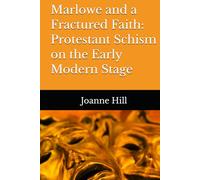 Marlowe and a Fractured Faith: Protestant Schism on the Early Modern Stage