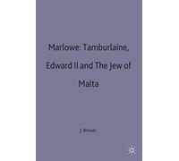 Marlowe. Tamburlaine The Great Edward The Second And The Jew Of Malta. A Casebook