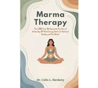 Marma Therapy: The 5,000-Year-Old Ayurvedic Practice of Activating 107 Vital Energy Points for Natural Healing and Pain Relief