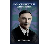 Marmaduke Pickthall: British Muslim