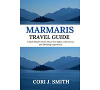 MARMARIS TRAVEL GUIDE 2023: Unlock Hidden Gems, Must-See Sights, Adventures, and Thrilling Experiences (Travel Made Simple: Itinerary Series)