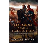 Marmion: A Tale Of Flodden (Classic Illustrated and Annotated)