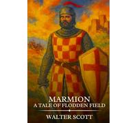 MARMION A Tale Of Flodden Field: Timeless Edition Featuring Authentic Illustrations