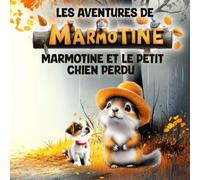 MARMOTINE ET LE PETIT CHIEN PERDU (Les Aventures de MARMOTINE)