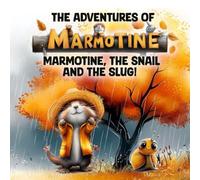 MARMOTINE's Adventures: Marmotine, the snail and the slug !