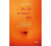 Marnia Robinson Das Gift an Amors Pfeil: Von der Gewohnheit zum Glei (Paperback)