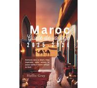 Maroc Guide de voyage 2025-2026: Aventures dans le désert, villes impériales, souks animés et joyaux cachés à travers l'Afrique du Nord