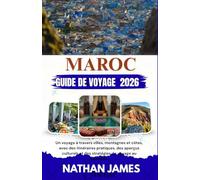 Maroc GUIDE DE VOYAGE 2026: Un voyage à travers villes, montagnes et côtes, avec des itinéraires pratiques, des aperçus culturels et des stratégies de voyage au quotidien.