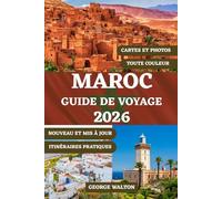 MAROC GUIDE DE VOYAGE (COULEUR): Votre guide complet des villes impériales, des aventures dans le désert, des escapades côtières, de la cuisine ... (Guides de Voyage Essentiels et Complets)
