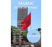MAROC GUIDE DE VOYAGE: Explorez Marrakech, Fès, Casablanca, le désert du Sahara et bien plus encore grâce à des conseils d'experts, des trésors ... culturelles, et bien d'autres choses encore.