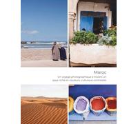 Maroc - Un voyage photographique à travers un pays riche en couleurs, culture et contrastes: Visages, Voies, Vérités