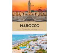 Marocco Guida di viaggio 2025-2026: Il manuale definitivo per le città imperiali, i viaggi nel deserto e le fughe costiere